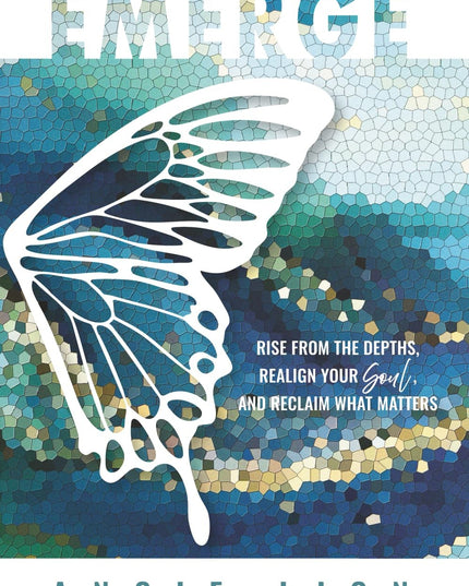 Emerge: Rise From the Depths, Realign Your Soul, and Reclaim What Matters