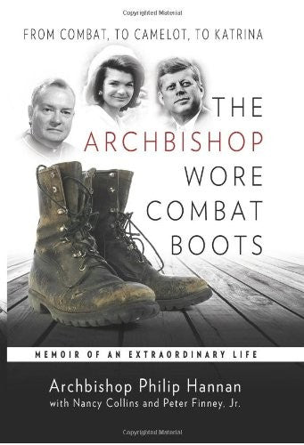 The Archbishop Wore Combat Boots: From Combat to Camelot to Katrina -- A Memoir