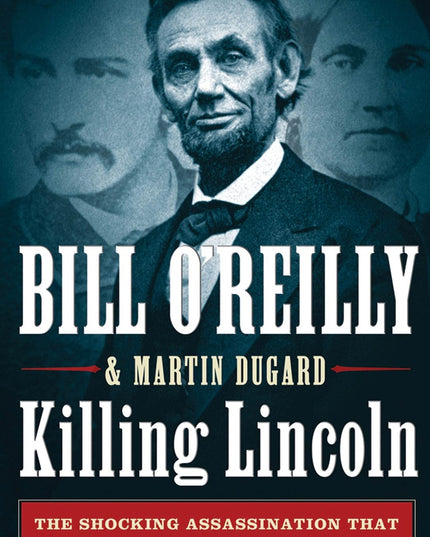 Killing Lincoln: The Shocking Assassination that Changed America Forever (Bill