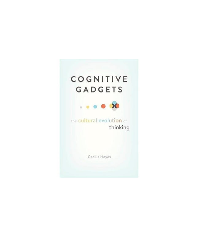 Cognitive Gadgets: The Cultural Evolution of Thinking
