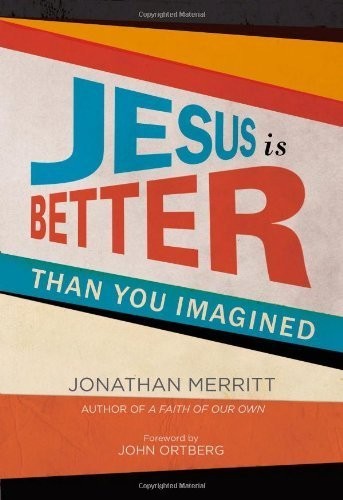 Jesus Is Better than You Imagined by Merritt, Jonathan (2014) Hardcover
