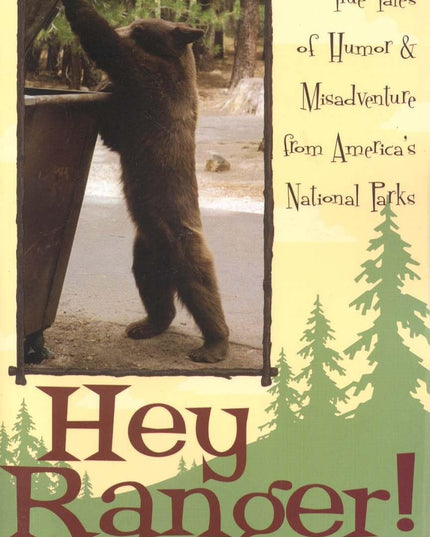 Hey Ranger!: True Tales of Humor & Misadventure from America's National Parks