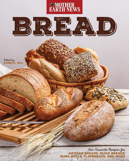 Bread by Mother Earth News: Our Favorite Recipes for Artisan Breads, Quick Brea