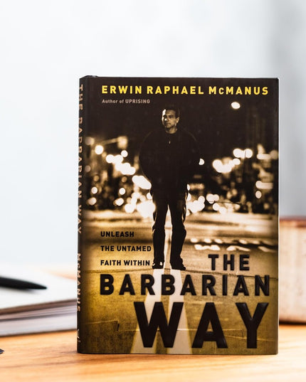 The Barbarian Way: Unleash the Untamed Faith Within
