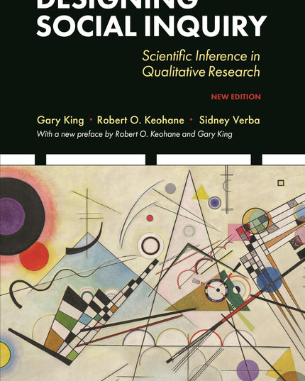 Designing Social Inquiry: Scientific Inference in Qualitative Research, New Edi