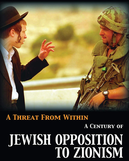 A Threat from Within: A Century of Jewish Opposition to Zionism
