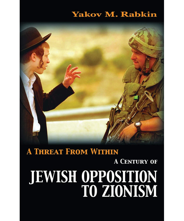 A Threat from Within: A Century of Jewish Opposition to Zionism