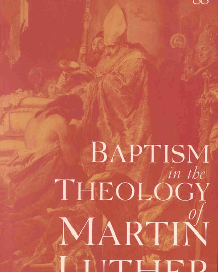 Baptism in the Theology of Martin Luther