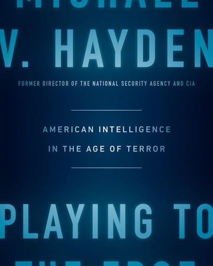 Playing to the Edge: American Intelligence in the Age of Terror