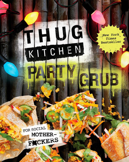 Thug Kitchen Party Grub: For Social Motherf*ckers: A Cookbook (Thug Kitchen Coo