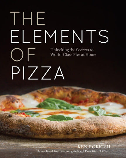 The Elements of Pizza: Unlocking the Secrets to World-Class Pies at Home [A Coo
