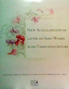 New Scholarship on Latter-Day Saint Women in the Twentieth Century: Selections