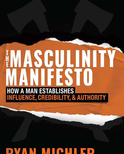 Masculinity Manifesto: How a Man Establishes Influence, Credibility and Authori