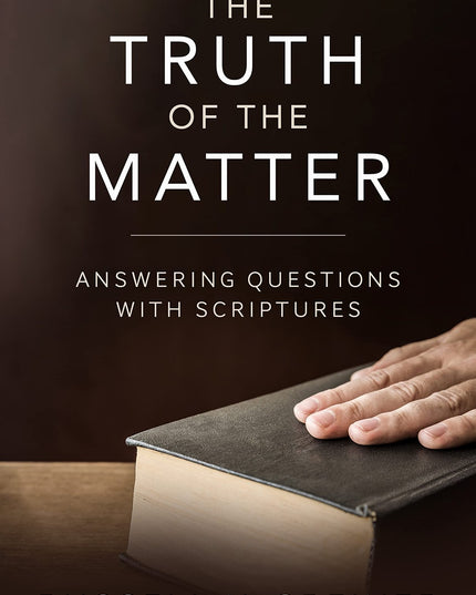The Truth of the Matter : Answering Questions with Scriptures