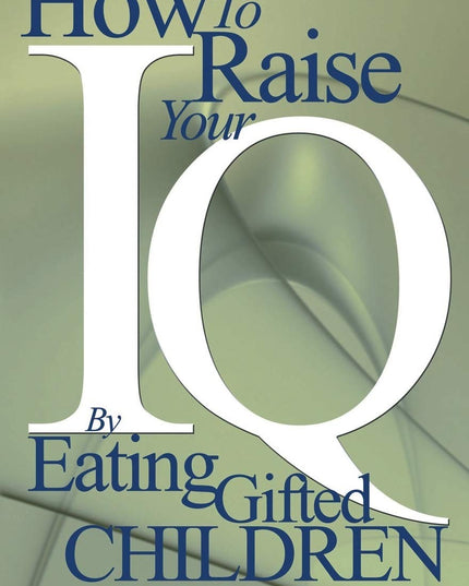 How to Raise Your I.Q. by Eating Gifted Children