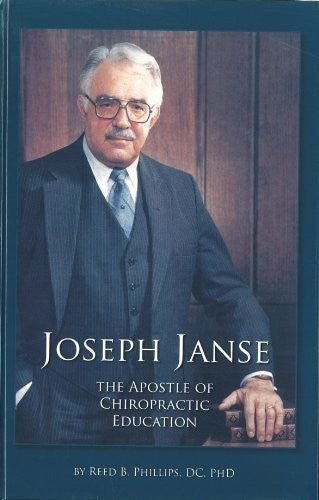 Joseph Janse: The Apostle of Chiropractic Education.