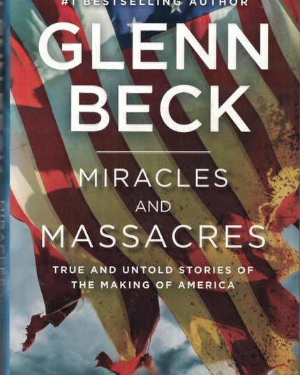 Miracles and Massacres: True and Untold Stories of the Making of America