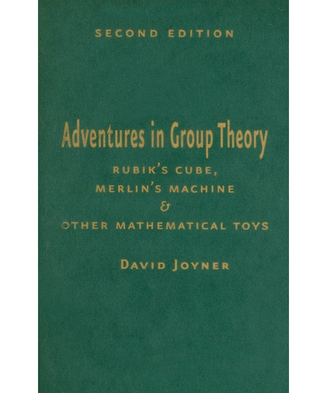 Adventures in Group Theory: Rubik's Cube, Merlin's Machine, and Other Mathemati