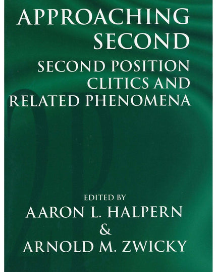 Approaching Second: Second Position Clitics and Related Phenomena (Volume 61) (