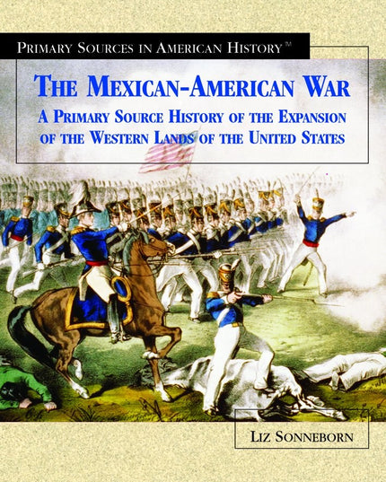 The Mexican-American War: A Primary Source History of the Expansion of the West