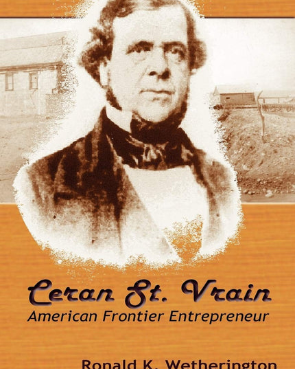Ceran St. Vrain, American Frontier Entrepreneur