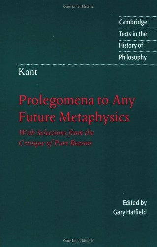 Kant: Prolegomena to Any Future Metaphysics: With Selections from the Critique