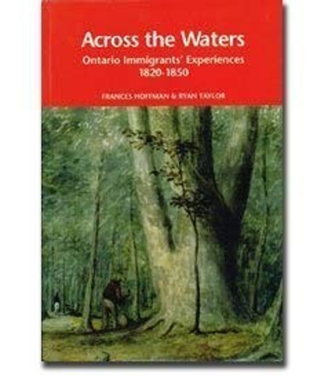 Across the Waters: Ontario Immigrants' Experiences, 1820-1850