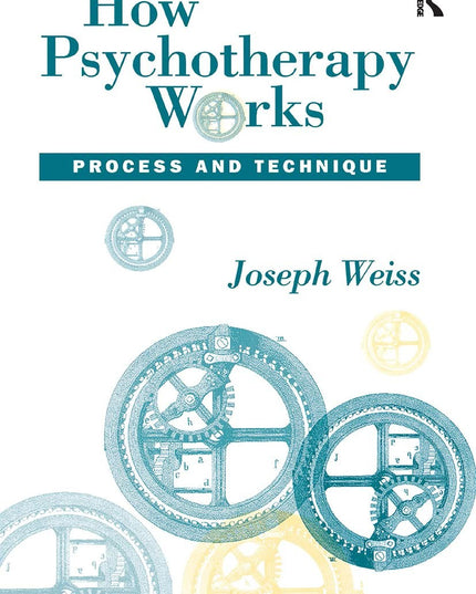 How Psychotherapy Works: Process and Technique