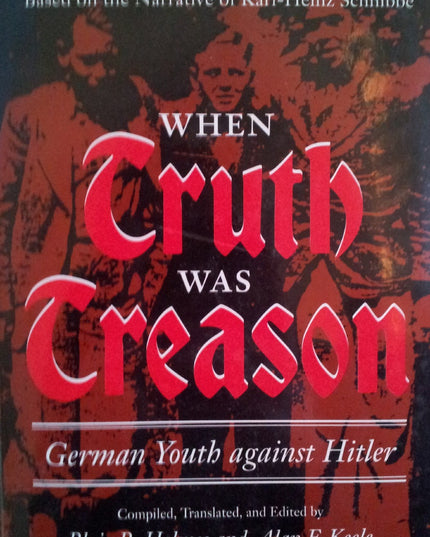 When Truth Was Treason: German Youth Against Hitler--The Story of the Helmuth H