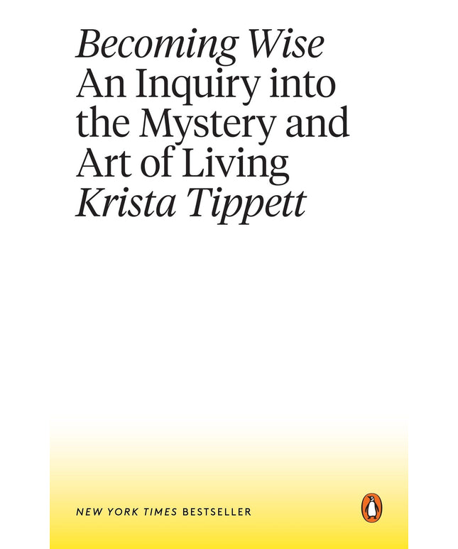 Becoming Wise: An Inquiry into the Mystery and Art of Living