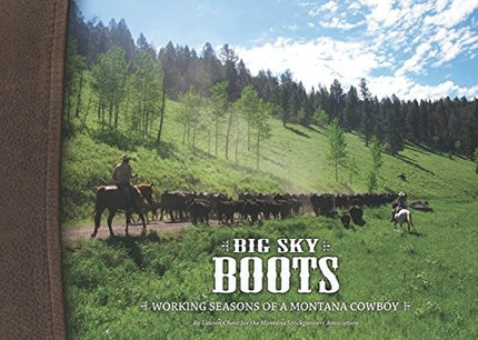 Big Sky Boots: Working Seasons of a Montana Cowboy