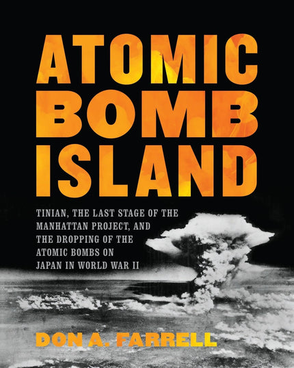 Atomic Bomb Island: Tinian, the Last Stage of the Manhattan Project, and the Dr