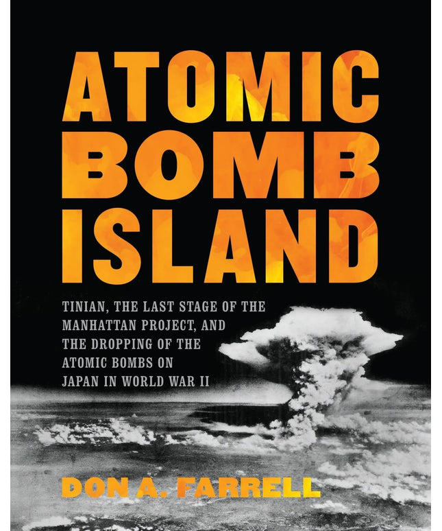 Atomic Bomb Island: Tinian, the Last Stage of the Manhattan Project, and the Dr