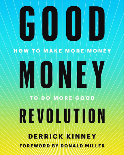 Good Money Revolution: How to Make More Money to Do More Good