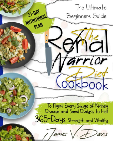 The Renal Diet Cookbook: How To Start a Renal Warrior Diet and Send Your Kidney