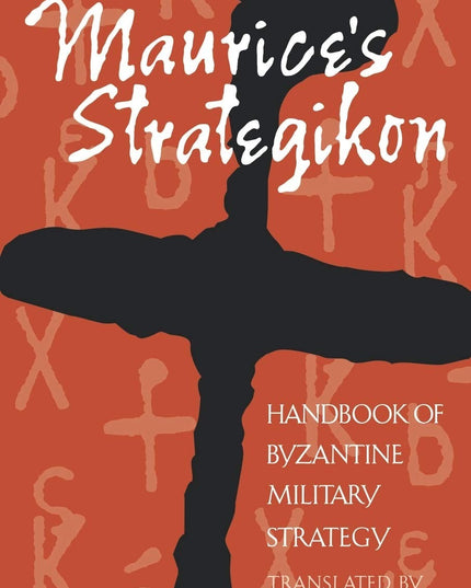 Maurice's Strategikon: Handbook of Byzantine Military Strategy (The Middle Ages