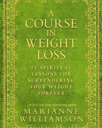 A Course in Weight Loss: 21 Spiritual Lessons for Surrendering Your Weight Fore