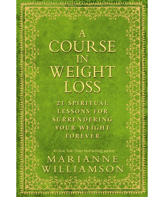 A Course in Weight Loss: 21 Spiritual Lessons for Surrendering Your Weight Fore