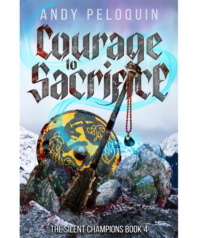 Courage to Sacrifice: An Epic Military Fantasy Novel (The Silent Champions)