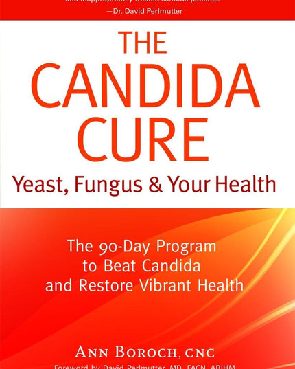 The Candida Cure: Yeast, Fungus & Your Health - The 90-Day Program to Beat Cand