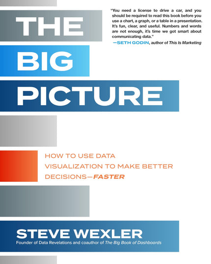 The Big Picture: How to Use Data Visualization to Make Better Decisions―Faster