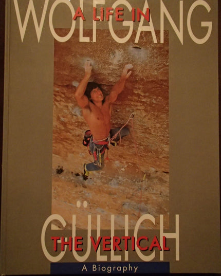 Wolfgang Gullich. Life in the Vertical: A Biography