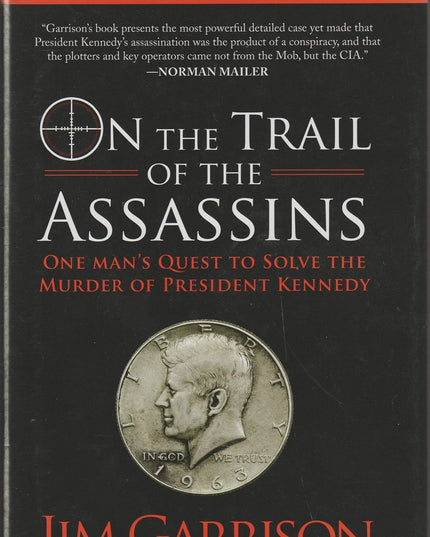 On the Trail of the Assassins: One Man's Quest to Solve the Murder of President