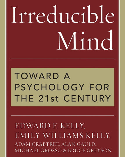 Irreducible Mind: Toward a Psychology for the 21st Century