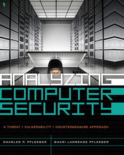 Analyzing Computer Security: A Threat / Vulnerability / Countermeasure Approach