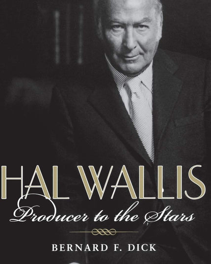 Hal Wallis: Producer to the Stars