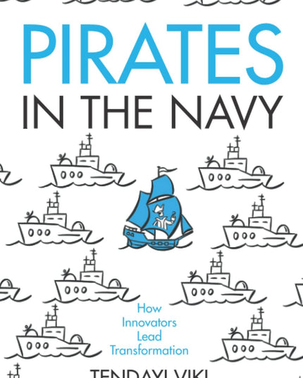 Pirates in the Navy: How Innovators Lead Transformation