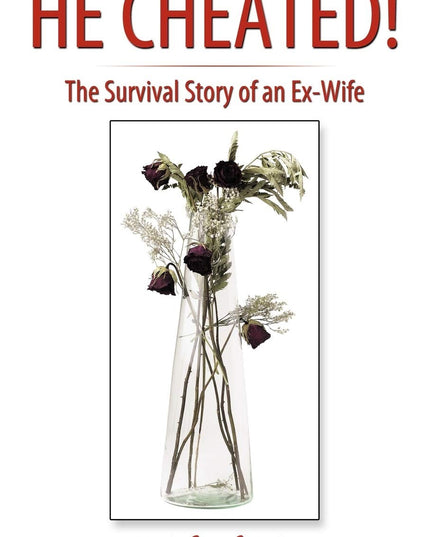 He Cheated!: The Survival Story of an Ex-Wife
