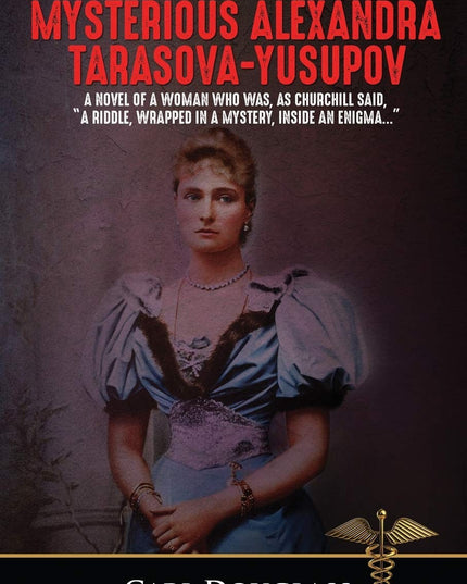 The Mysterious Alexandra Tarasova-Yusupov: A Novel of a Woman who was, as Churc