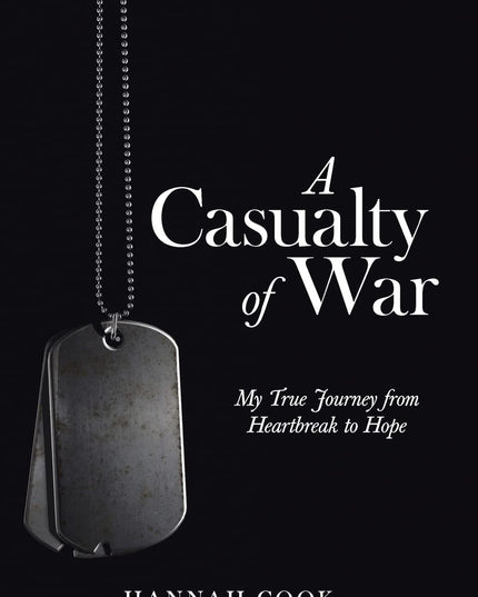 A Casualty of War: My True Journey from Heartbreak to Hope